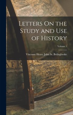 Letters On the Study and Use of History; Volume 1 - St Bolingbroke, Viscount Henry John