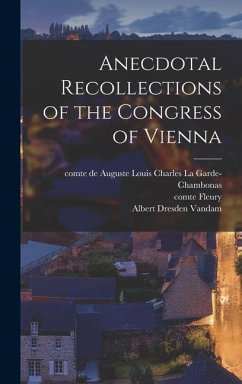 Anecdotal Recollections of the Congress of Vienna - Fleury, Comte; Vandam, Albert Dresden