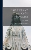 The Life and Times of St. Benedict; Patriarch of the Monks of the West