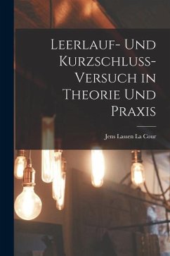 Leerlauf- und Kurzschluss-Versuch in Theorie und Praxis - Lassen La Cour, Jens