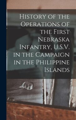 History of the Operations of the First Nebraska Infantry, U.S.V. in the Campaign in the Philippine Islands - Anonymous