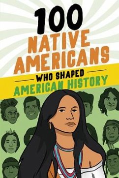 100 Native Americans Who Shaped American History - Juettner, Bonnie