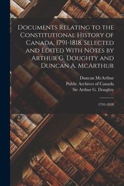 Documents Relating to the Constitutional History of Canada, 1791-1818. Selected and Edited With Notes by Arthur G. Doughty and Duncan A. McArthur: 179 - Doughty, Arthur G.; McArthur, Duncan