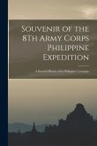 Souvenir of the 8Th Army Corps Philippine Expedition: A Pictorial History of the Philippine Campaign