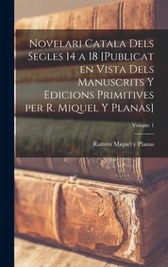 Novelari catala dels segles 14 a 18 [publicat en vista dels manuscrits y edicions primitives per R. Miquel y Planas]; Volume 1 - Miquel Y Planas, Ramón