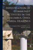 Investigation of Communist Activities in the Columbus, Ohio, Area. Hearings Investigation of Communist Activities in the Columbus, Ohio, Area. Hearings