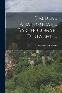 Tabulae Anatomicae ... Bartholomaei Eustachii ... - Eustachi, Bartolomeo