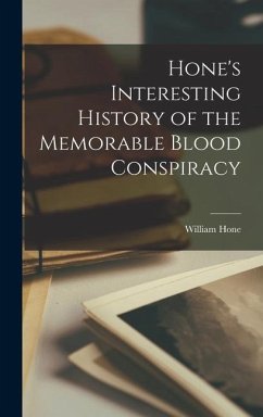 Hone's Interesting History of the Memorable Blood Conspiracy - Hone, William