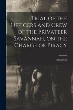 Trial of the Officers and Crew of the Privateer Savannah, on the Charge of Piracy - (Privateer), Savannah