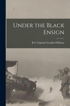 Under the Black Ensign - Gwatkin-Williams, R. S. Captain
