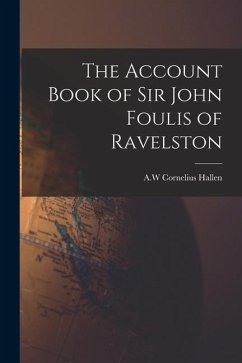 The Account Book of Sir John Foulis of Ravelston - Hallen, A. W. Cornelius