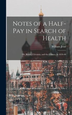 Notes of a Half-Pay in Search of Health: Or, Russia, Circassia, and the Crimea, in 1839-40 - Jesse, William