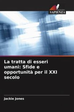 La tratta di esseri umani: Sfide e opportunità per il XXI secolo - Jones, Jackie