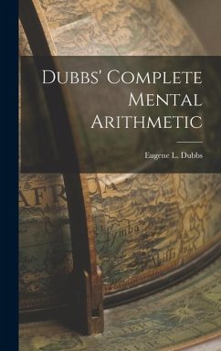 Dubbs' Complete Mental Arithmetic - Dubbs, Eugene L.