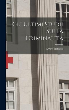 Gli Ultimi Studii Sulla Criminalita - Tamassia, Arrigo