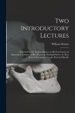 Two Introductory Lectures: Delivered by Dr. William Hunter, to His Last Course of Anatomical Lectures, at His Theatre in Windmill-Street: As They