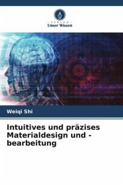 Intuitives und präzises Materialdesign und -bearbeitung - Shi, Weiqi