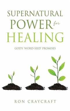Supernatural Power for HEALING: God's 'Word-Seed' Promises - Craycraft, Ron