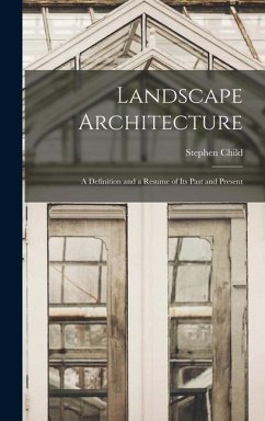 Landscape Architecture: A Definition and a Resume of its Past and Present - Child, Stephen