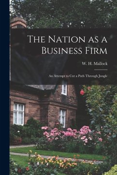 The Nation as a Business Firm: An Attempt to Cut a Path Through Jungle - Mallock, W. H.