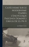 Catéchisme sur le modernisme d'après l'Encyclique Pascendi Dominici Gregis de S.S. Pie X