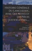 Histoire Générale Du Languedoc, Avec Des Notes Et Les Pièces Justificatives......