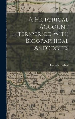 A Historical Account Interspersed With Biographical Anecdotes - Shoberl, Frederic