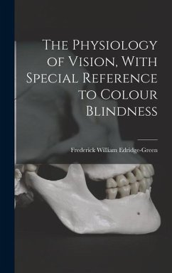 The Physiology of Vision, With Special Reference to Colour Blindness - Edridge-Green, Frederick William