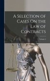 A Selection of Cases On the Law of Contracts; Volume 2 A Selection of Cases On the Law of Contracts; Volume 2