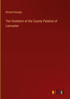 The Visitation of the County Palatine of Lancaster - George, Richard