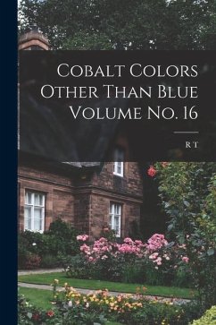 Cobalt Colors Other Than Blue Volume no. 16 - Stull, R. T.