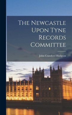 The Newcastle Upon Tyne Records Committee - Hodgson, John Crawford