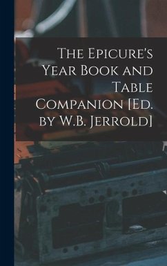 The Epicure's Year Book and Table Companion [Ed. by W.B. Jerrold] - Anonymous