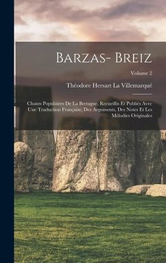 Barzas- Breiz: Chants Populaires De La Bretagne, Recueillis Et Publiés Avec Une Traduction Française, Des Arguments, Des Notes Et Les - La Villemarqué, Théodore Hersart