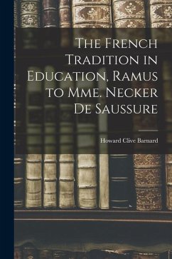 The French Tradition in Education, Ramus to Mme. Necker de Saussure - Barnard, Howard Clive