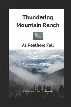 Thundering Mountain Ranch: As Feathers Fall - Polegatto, Maria Lisa