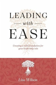 Leading with Ease: Creating a solid foundation for your leadership role - Wilson, Lisa