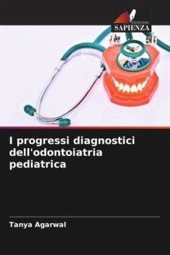 I progressi diagnostici dell'odontoiatria pediatrica - Agarwal, Tanya