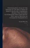 Photographic Atlas of the Diseases of the Skin a Series of Ninety-six Plates, Comprising Nearly two Hundred Illustrations, With Descriptive Text, and