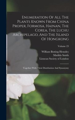 Enumeration Of All The Plants Known From China Proper, Formosa, Hainan, The Corea, The Luchu Archipelago, And The Island Of Hongkong - Forbes, Francis Blackwell; Smith, Matilda
