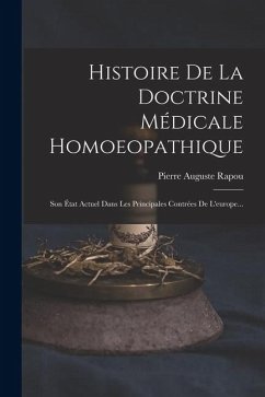 Histoire De La Doctrine Médicale Homoeopathique: Son État Actuel Dans Les Principales Contrées De L'europe... - Rapou, Pierre Auguste