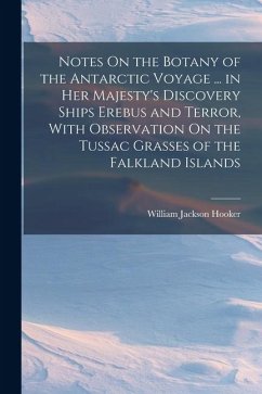 Cover Notes On the Botany of the Antarctic Voyage ... in Her Majesty's Discovery Ships Erebus and Terror, With Observation On the Tussac Grasses of the Falk