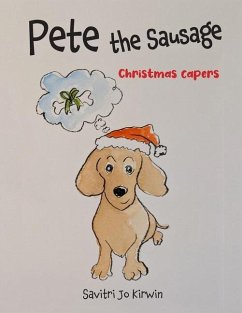 Pete The Sausage: Christmas Capers - Kirwin, Savitri Jo
