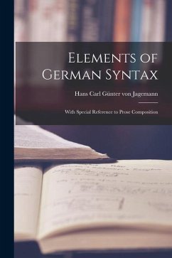 Elements of German Syntax: With Special Reference to Prose Composition - Carl Günter von Jagemann, Hans