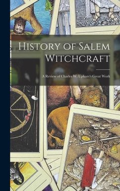 History of Salem Witchcraft: A Review of Charles W. Upham's Great Work - Anonymous