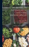 Traité Des Méthodes Techniques De L'anatomie Microscopique: Histologie, Embryologie Et Zoologie
