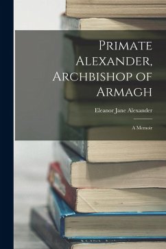 Cover Primate Alexander, Archbishop of Armagh: A Memoir