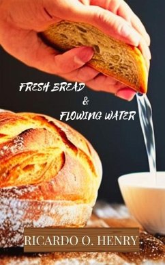 Fresh Bread & Flowing Water - Henry, Ricardo O