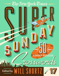 The New York Times Super Sunday Crosswords Volume 17 - Shortz, Will