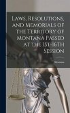 Laws, Resolutions, and Memorials of the Territory of Montana Passed at the 1St-16Th Session